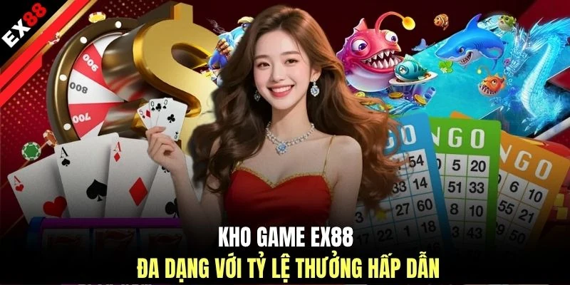 Kho game EX88 đa dạng với tỷ lệ thưởng hấp dẫn